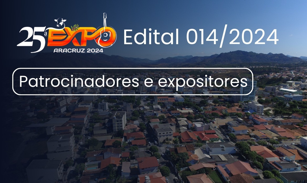 Prorrogadas as inscrições do edital para patrocinadores e expositores para 25ªExpo Aracruz