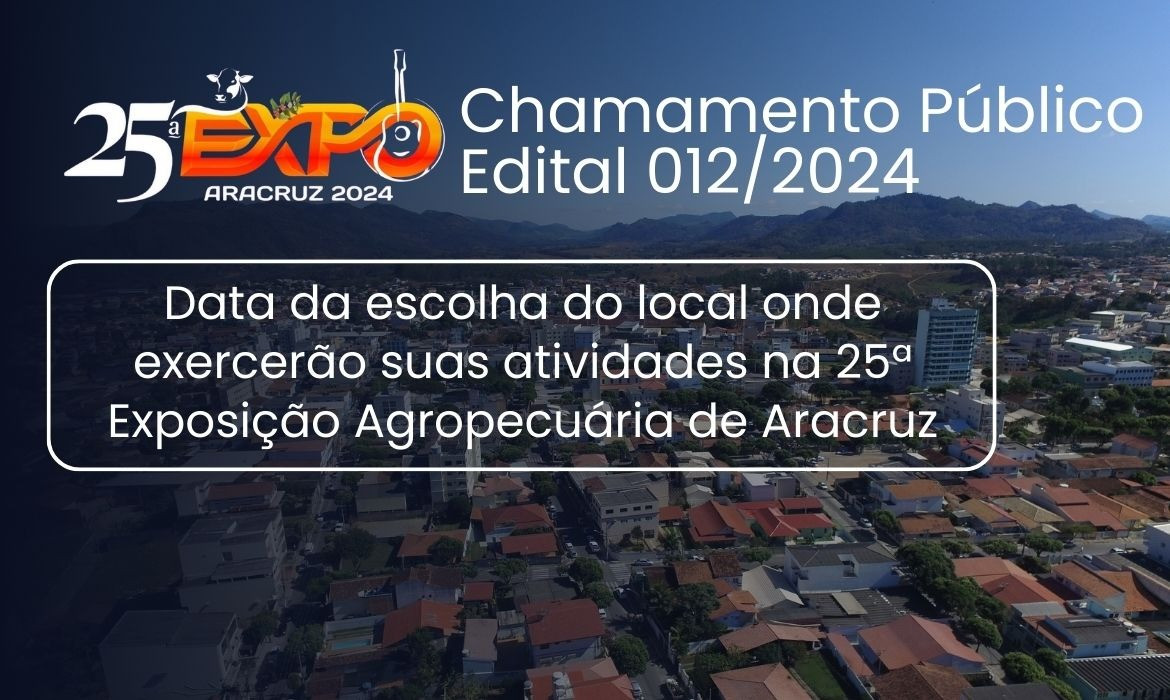 Prefeitura de Aracruz convoca os candidatos classificados no Edital 012/2024, para escolha do local onde exercerão suas atividades na 25ª Expo Aracruz 2024.