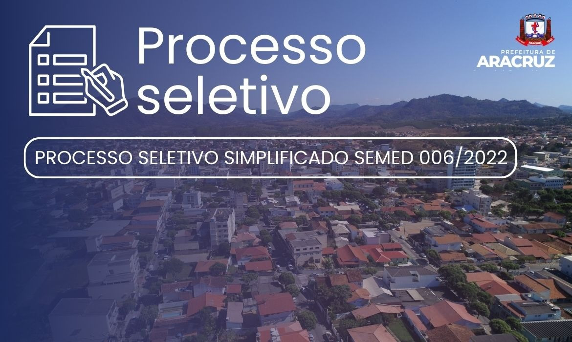 PROCESSO SELETIVO SIMPLIFICADO SEMED 006/2022: Prefeitura de Aracruz divulga a 43ª Chamada