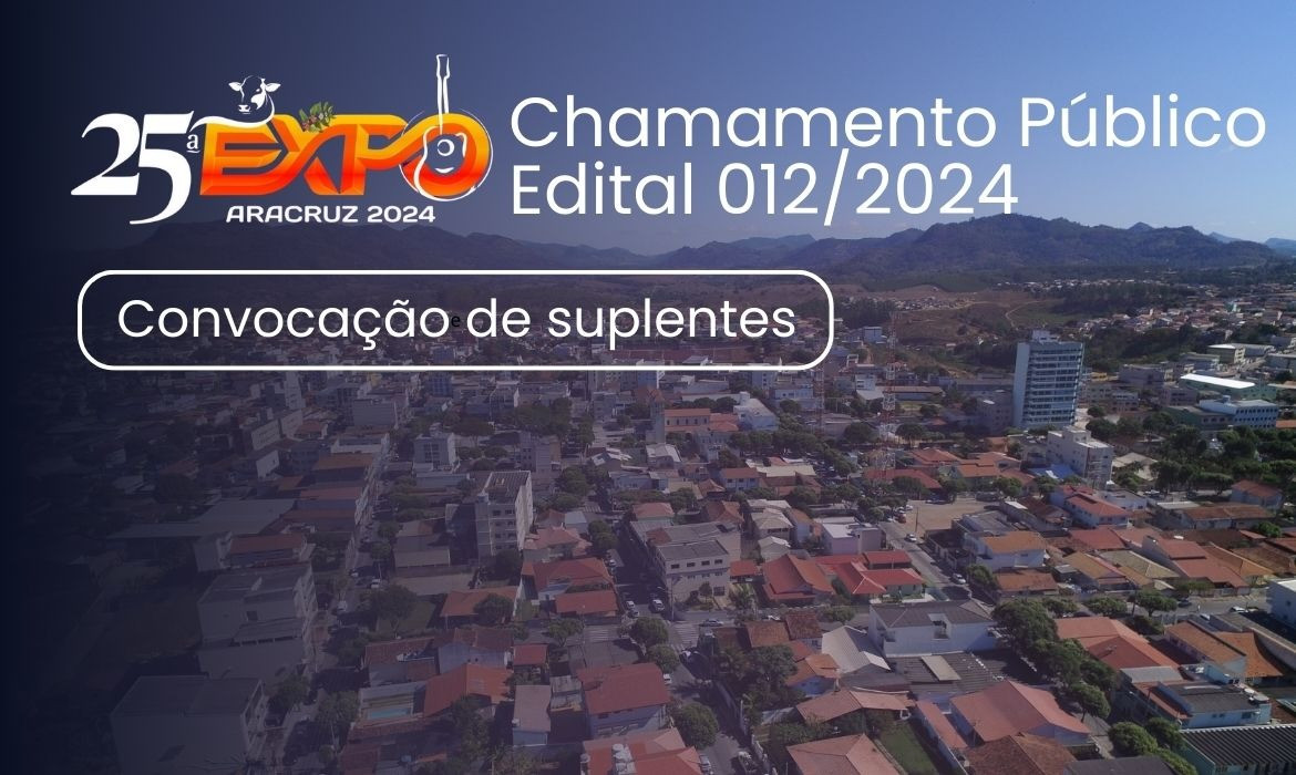 Prefeitura convoca candidatos suplentes do Edital 012/2024 para ocupar vagas remanescentes para atividade de comércio, produtos e serviços na 25ª Expo Aracruz.