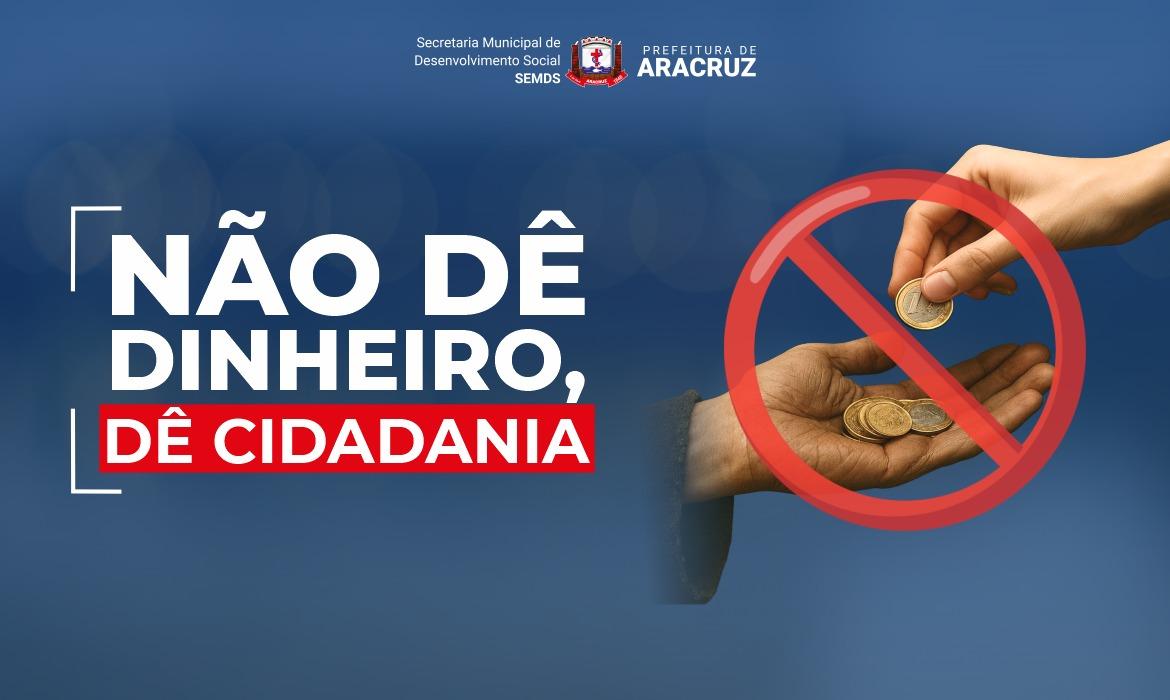 Campanha “Não dê dinheiro, dê cidadania” reforça compromisso com a dignidade humana e o enfrentamento à mendicância