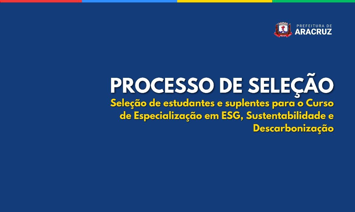 Educação divulga edital de Processo de Seleção de estudantes e suplentes para o Curso de Especialização em ESG, Sustentabilidade e Descarbonização