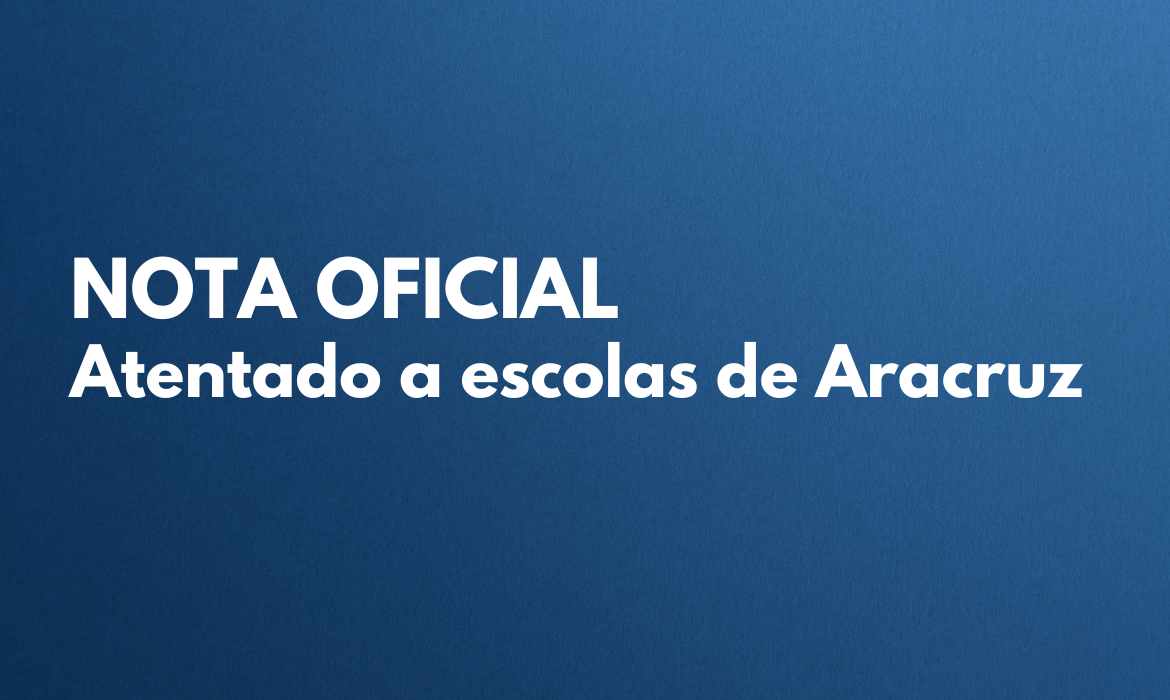 NOTA OFICIAL: ATENTADO A ESCOLAS DE ARACRUZ