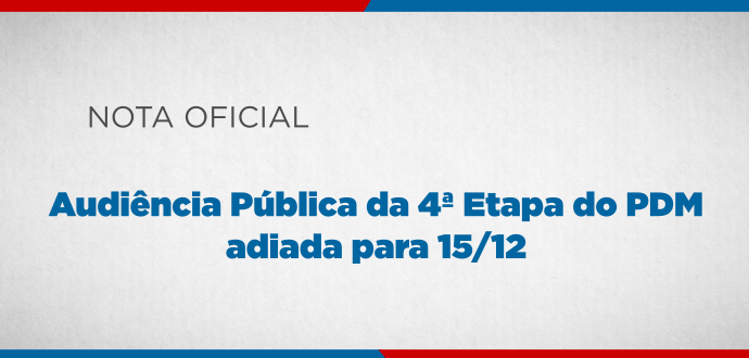 Nota Oficial: Adiada Audiência Pública da 4ª Etapa do PDM