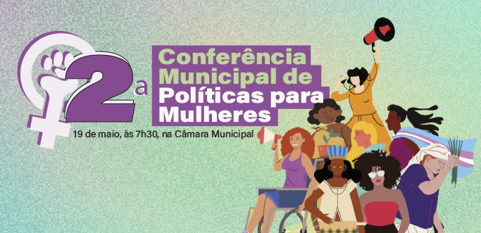 Inscrição eletrônica da 2ª Conferência Municipal de Políticas para Mulheres vai até o dia 17/05