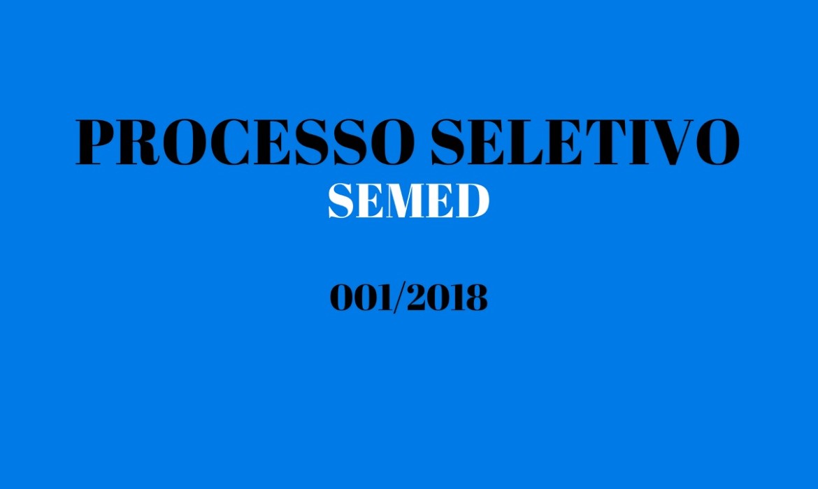 Secretaria de Educação divulga 7ª Chamada Extraordinária/Emergencial do Quadro Geral, 8ª Chamada do Quadro Indígena  e convocação de comparecimento para retirada do ASO do Processo Seletivo SEMED 001/2018