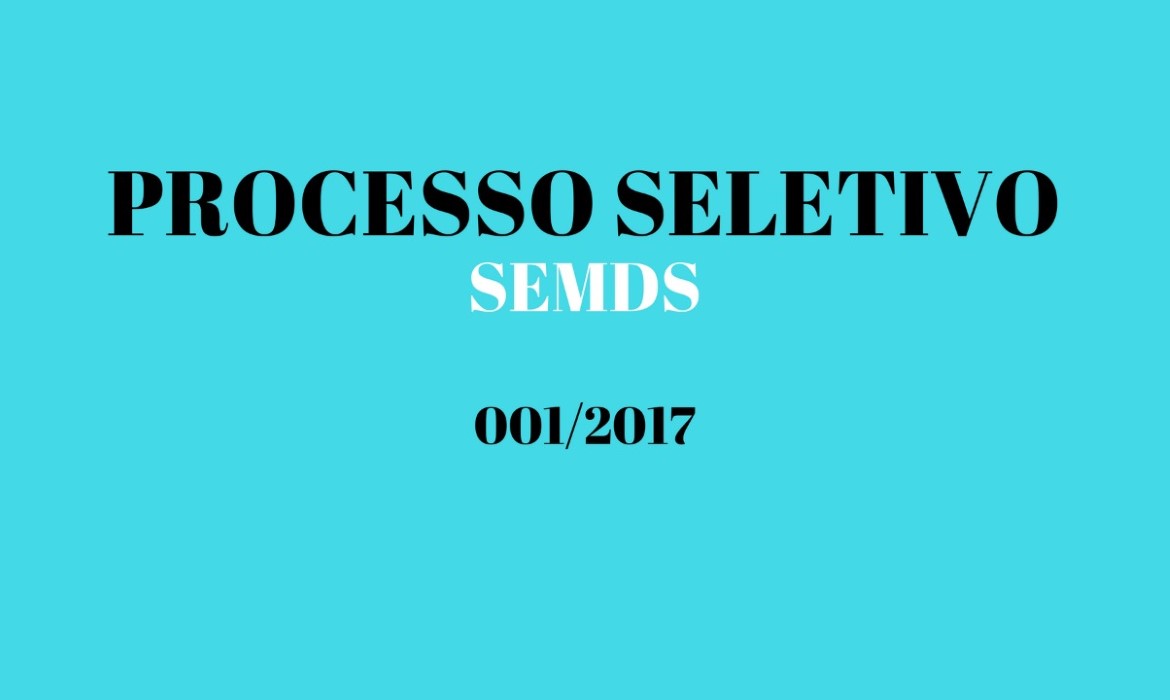 Secretaria de Desenvolvimento Social e Trabalho divulga 4ª (Quarta) Chamada Extraordinária do Processo Seletivo Simplificado SEMDS N° 001/2017 e os desclassificados da 3ª (Terceira) Chamada Extraordinária