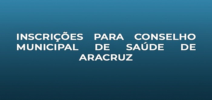 Inscrições para Conselho Municipal de Saúde de Aracruz começam no próximo dia 07