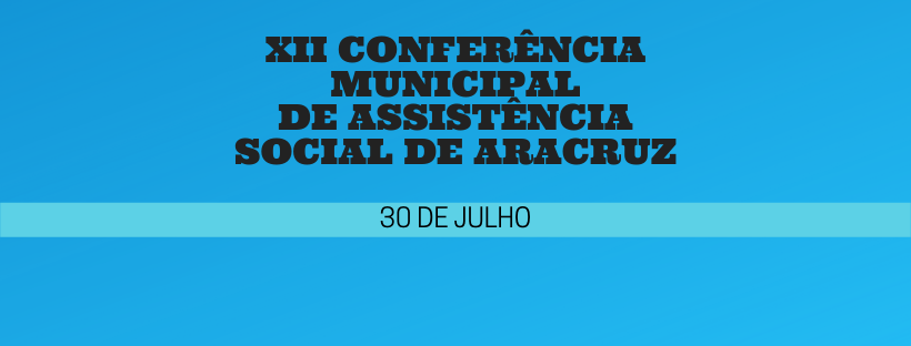 Inscrições abertas para a XII Conferência Municipal de Assistência Social de Aracruz