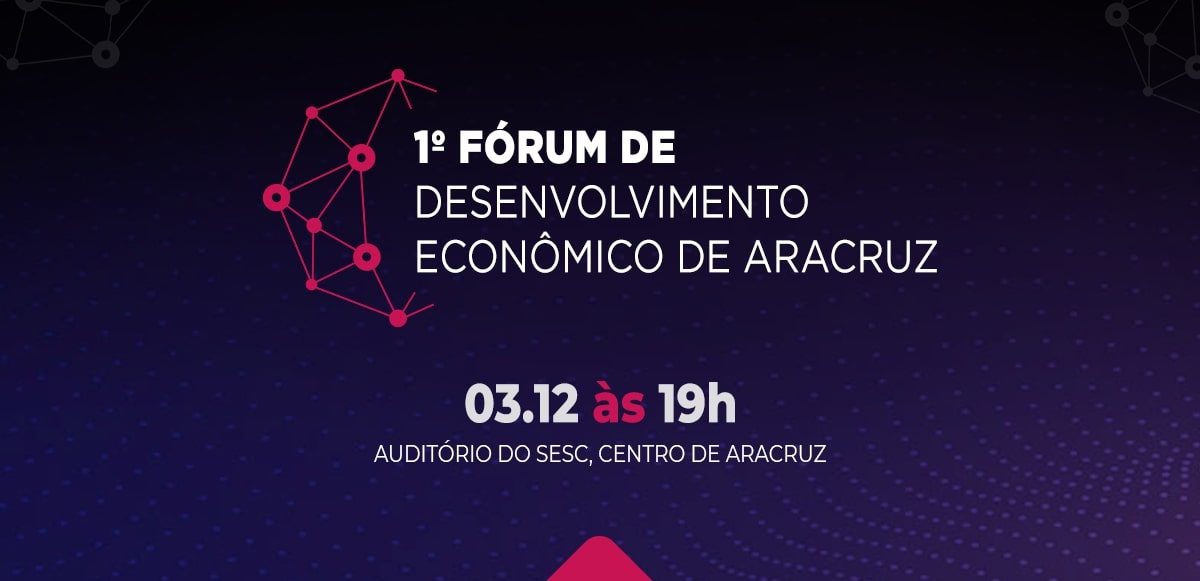 1º Fórum de Desenvolvimento Econômico de Aracruz acontece na próxima terça (03) 