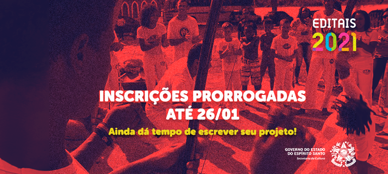 Inscrições dos Editais 2021 são prorrogadas para o dia 26 de janeiro