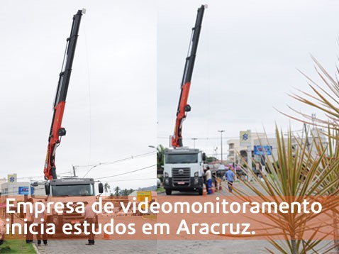 Empresa inicia estudos de transmissão das novas câmeras de videomonitoramento em Aracruz
